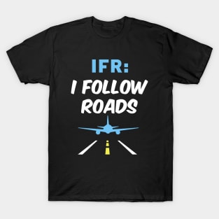 I Follow Roads IFR Aviation Day Funny Pilot Airplane T-Shirt